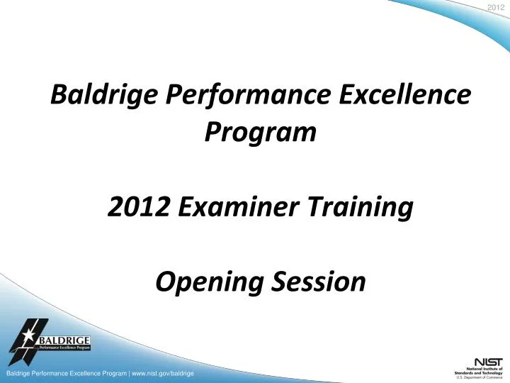 baldrige performance excellence program 2012 examiner training opening session