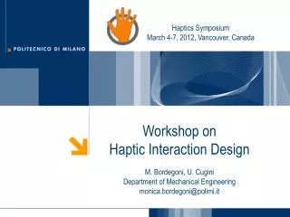 Workshop on Haptic Interaction Design M. Bordegoni, U. Cugini