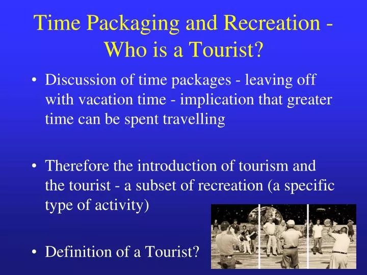 time packaging and recreation who is a tourist