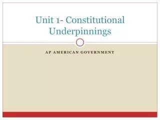 Unit 1- Constitutional Underpinnings