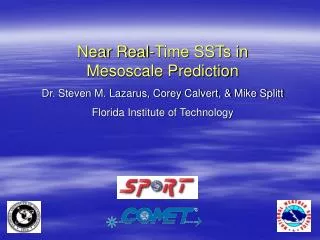 Near Real-Time SSTs in Mesoscale Prediction Dr. Steven M. Lazarus, Corey Calvert, &amp; Mike Splitt
