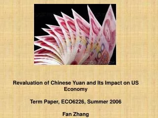 Revaluation of Chinese Yuan and Its Impact on US Economy Term Paper, ECO6226, Summer 2006