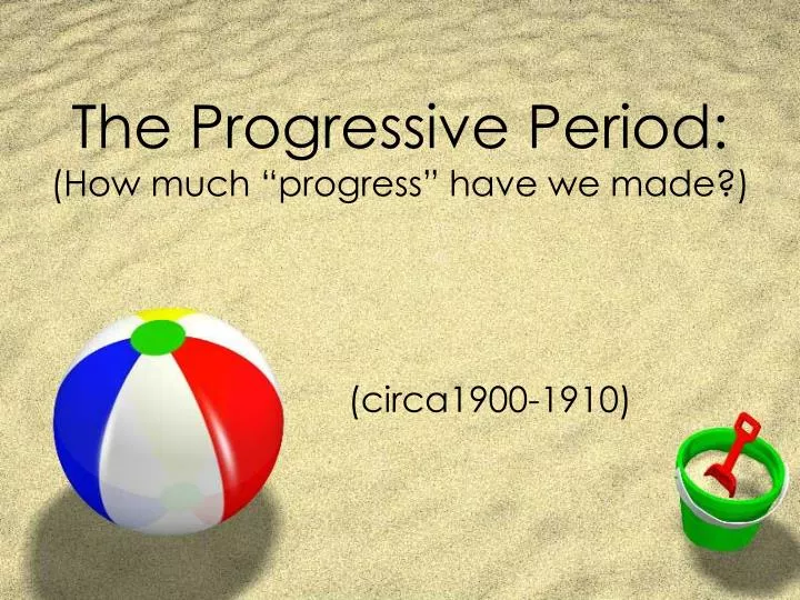 the progressive period how much progress have we made