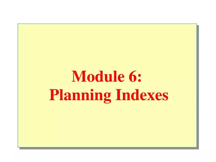 module 6 planning indexes