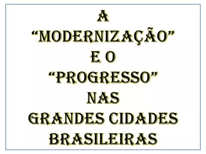 a moderniza o e o progresso nas grandes cidades brasileiras