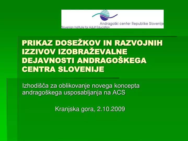 prikaz dose kov in razvojnih izzivov izobra evalne dejavnosti andrago kega centra slovenije