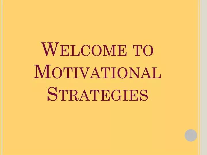 welcome to motivational strategies