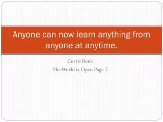 Anyone can now learn anything from anyone at anytime.