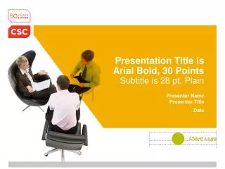 Presentation Title is Arial Bold, 30 Points Subtitle is 28 pt, Plain