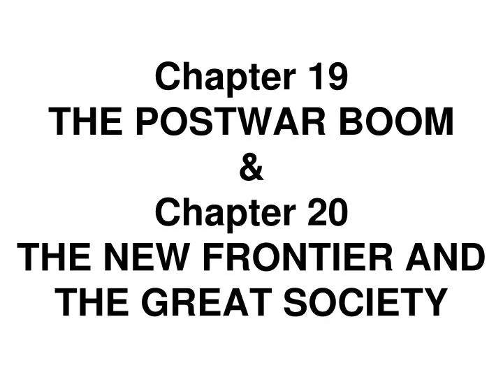 chapter 19 the postwar boom chapter 20 the new frontier and the great society