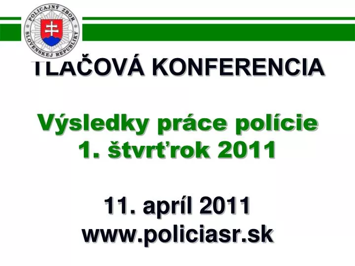 tla ov konferencia v sledky pr ce pol cie 1 tvr rok 2011 11 apr l 2011 www policiasr sk