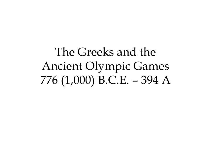 the greeks and the ancient olympic games 776 1 000 b c e 394 a
