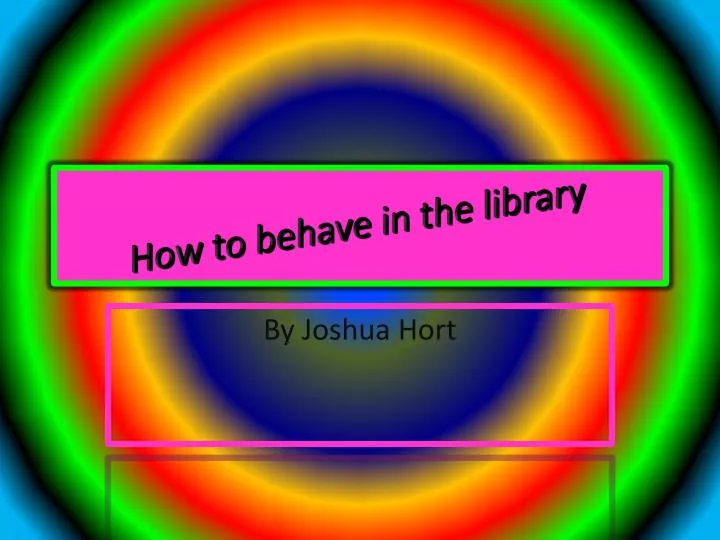 how to behave in the library