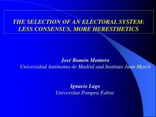 THE SELECTION OF AN ELECTORAL SYSTEM: LESS CONSENSUS, MORE HERESTHETICS