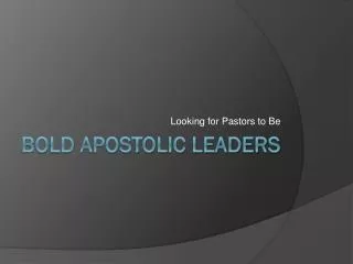 Bold Apostolic Leaders