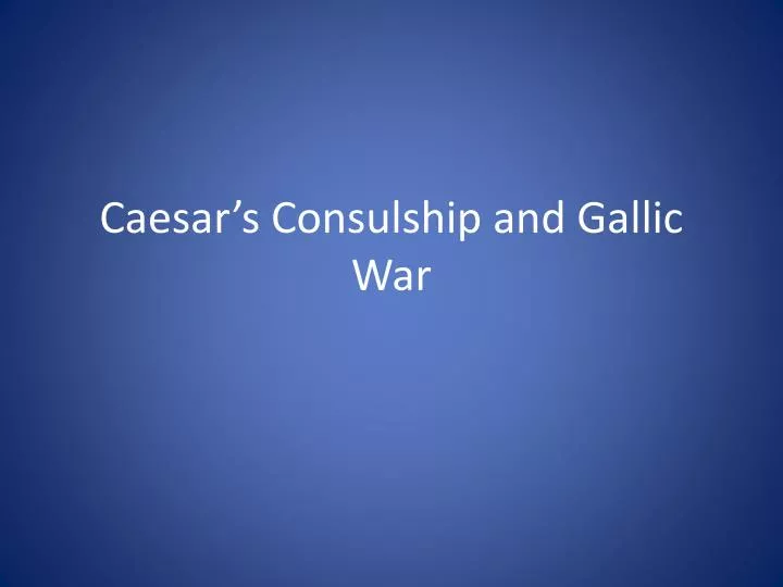 caesar s consulship and gallic war
