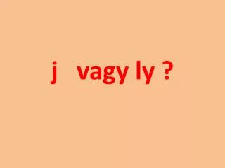 j vagy ly
