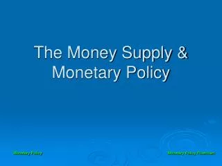 The Money Supply &amp; Monetary Policy