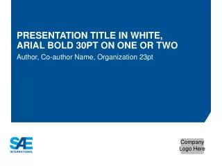 Presentation title in White, Arial Bold 30pt on one or two