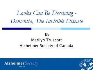 Looks Can Be Deceiving - Dementia, The Invisible Disease