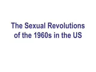 The Sexual Revolutions of the 1960s in the US