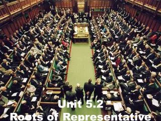 Unit 5.2 Roots of Representative Government