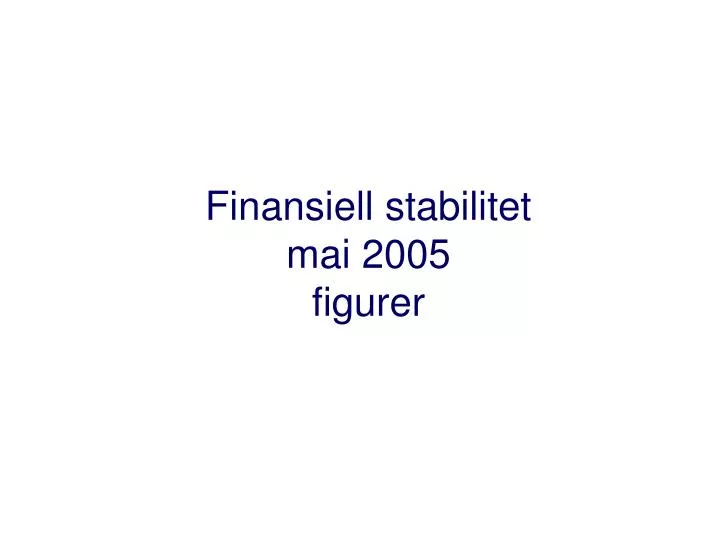 finansiell stabilitet mai 2005 figurer