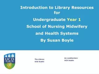 Introduction to Library Resources for Undergraduate Year 1 School of Nursing Midwifery