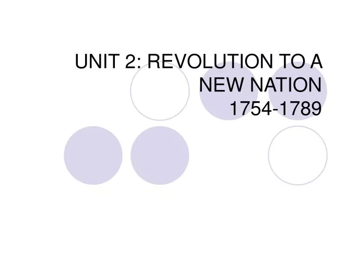 unit 2 revolution to a new nation 1754 1789