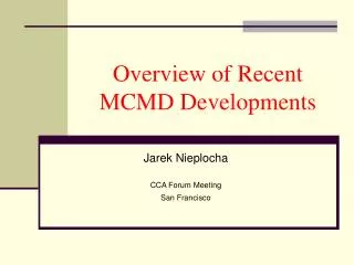 Overview of Recent MCMD Developments