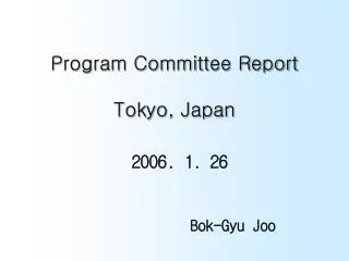 Program Committee Report Tokyo, Japan