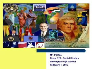 Mr. Polites Room 323 - Social Studies Newington High School February 1, 2012