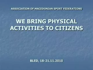 WE BRING PHYSICAL ACTIVITIES TO CITIZENS ASSOCIATION OF MACEDONIAN SPORT FEDERATIONS
