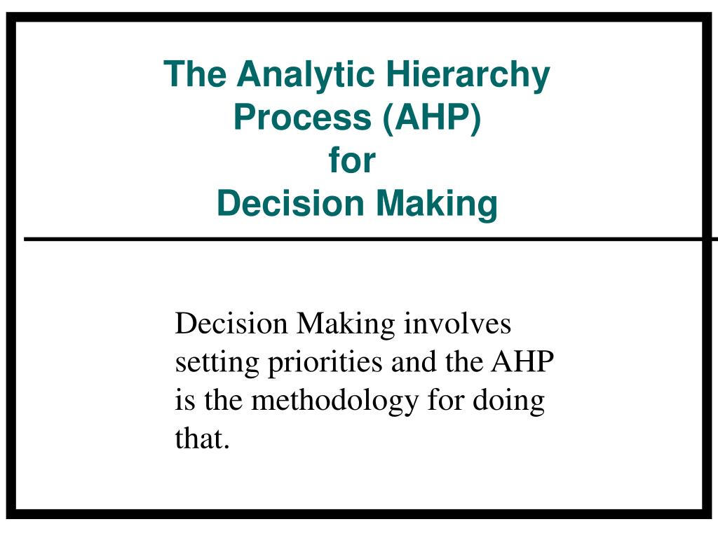 PPT - The Analytic Hierarchy Process (AHP) for Decision Making ...