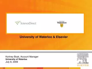 University of Waterloo &amp; Elsevier Kortney Boak, Account Manager University of Waterloo