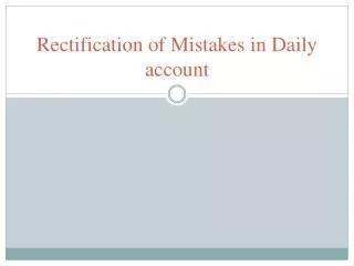 Rectification of Mistakes in Daily account