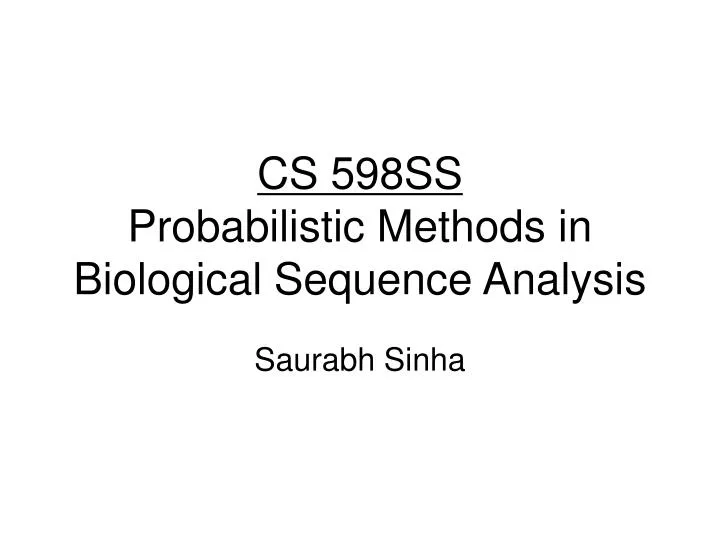 cs 598ss probabilistic methods in biological sequence analysis