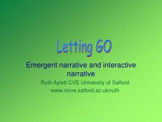 Emergent narrative and interactive narrative Ruth Aylett CVE University of Salford