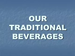 OUR TRADITIONAL BEVERAGES