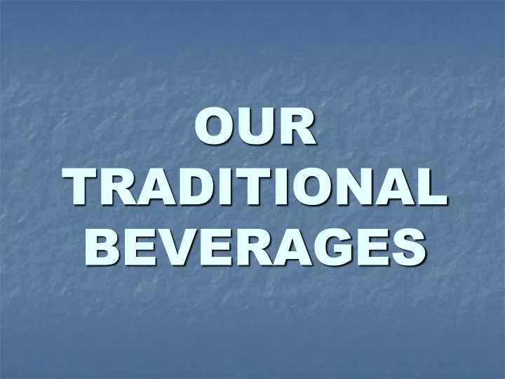 our traditional beverages