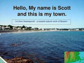 Hello, My name is Scott and this is my town.