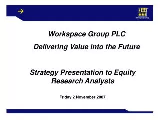 Workspace Group PLC Delivering Value into the Future