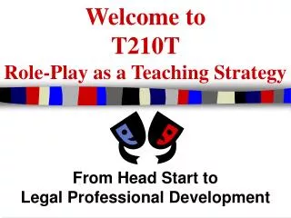 Welcome to T210T Role-Play as a Teaching Strategy