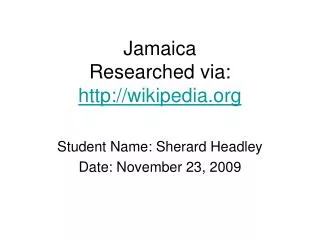 Jamaica Researched via: wikipedia