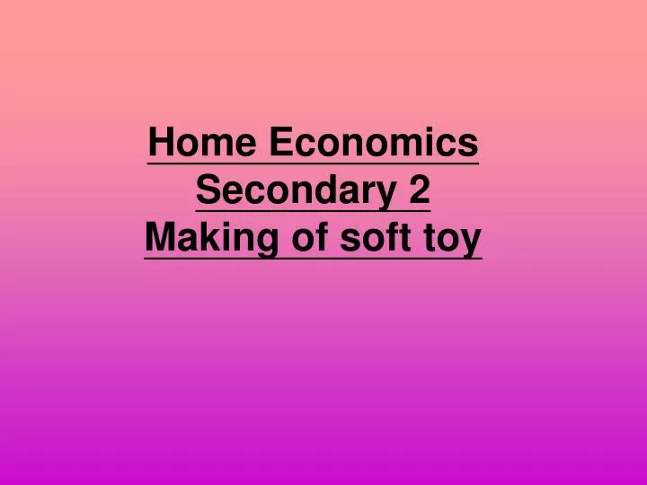 home economics secondary 2 making of soft toy