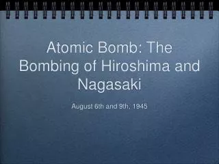 Atomic Bomb: The Bombing of Hiroshima and Nagasaki