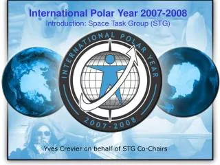 International Polar Year 2007-2008 Introduction: Space Task Group (STG)