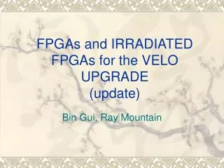 FPGAs and IRRADIATED FPGAs for the VELO UPGRADE (update)