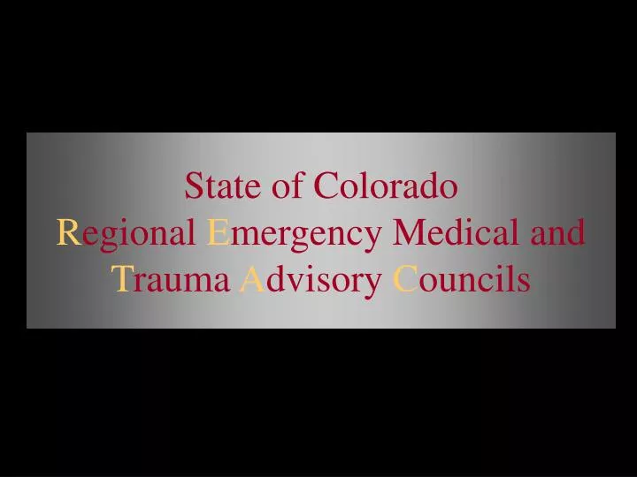 state of colorado r egional e mergency medical and t rauma a dvisory c ouncils