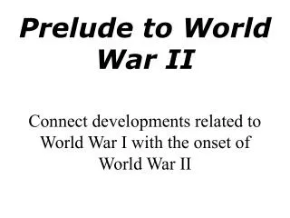Connect developments related to World War I with the onset of World War II